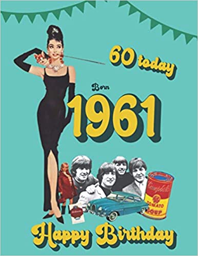 Born in 1961: 60th Birthday fact & trivia book