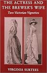 The Actress and the Brewer's Wife: Two Victorian Vignettes The Actress and the Brewer's Wife: Two Victorian Vignettes