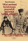 Sizi Serbest Bırakmayı Muvafik Bularak Tatlik Ettim! Mustafa Kemal Paşa İle Latife Hanım’ın Boşanmalarının Belgeli Öyküsü