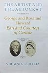 The Artist and the Autocrat: George and Rosalind Howard, Earl and Countess of Carlisle