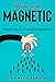 How to Be Magnetic: Learn t...