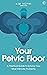 Your Pelvic Floor: A Practi...