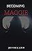 Becoming Maggie by J. A. Garth