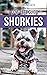 The Complete Guide to Shorkies: Preparing for, Choosing, Training, Feeding, Exercising, Socializing, and Loving Your New Shorkie Puppy