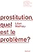 Prostitution, quel est le problème ? by Lilian Mathieu