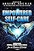 Empowered Self-Care: Healing Body, Mind & Soul For a Better World