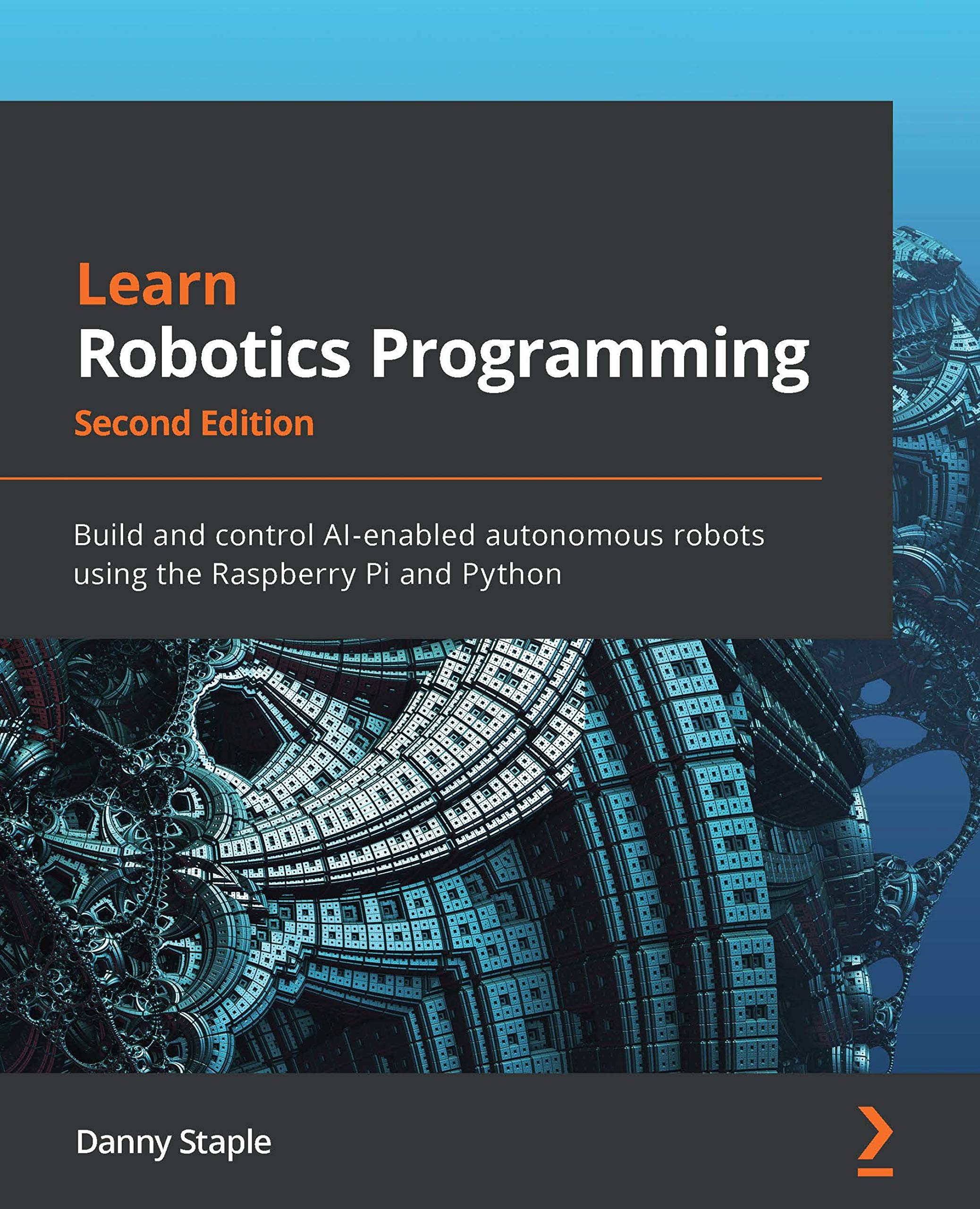 Learn Robotics Programming: Build and control AI-enabled autonomous robots using the Raspberry Pi and Python (Kindle Edition)