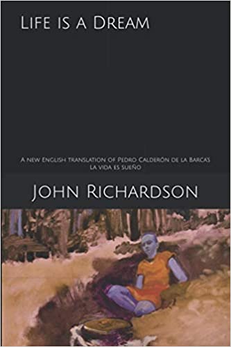 Life is a Dream: A new English translation of Pedro Calderón de la Barca’s "La vida es sueño"