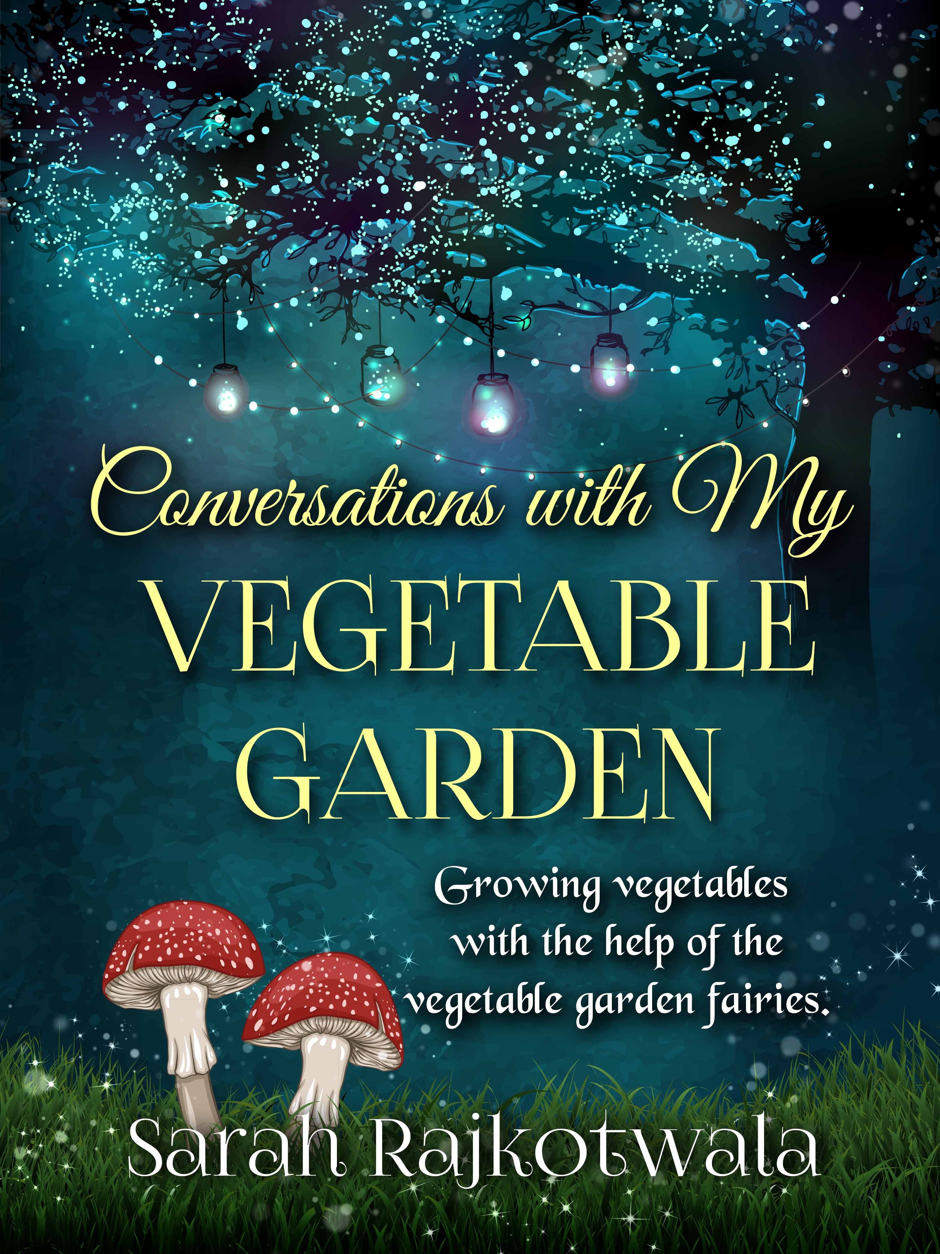 Conversations With My Vegetable Garden: Growing Vegetables With The Help Of The Vegetable Garden Fairies (Paperback)