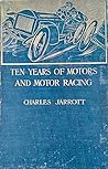 Ten Years of Motors and Motor Racing by Charles Jarrott