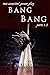 Bang Bang, Parts 1-3 by Riley Sharpe