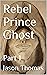 Rebel Prince Ghost: Part 1