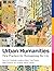 Urban Humanities by Dana Cuff