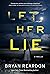 Let Her Lie: A Novel