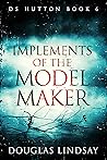 Implements Of The Model Maker (DS Thomas Hutton #6) Book cover for Implements Of The Model Maker (DS Thomas Hutton #6)