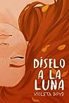 Díselo a la Luna by Violeta Boyd