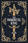 The Immortal King (The Godyear Saga, #1)
