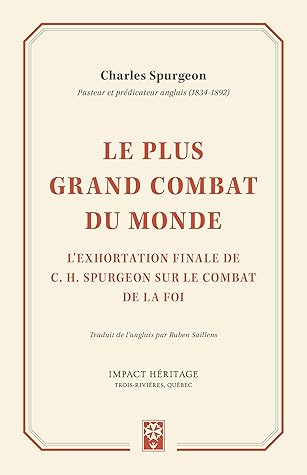 Le plus grand combat du monde: L'exhortation finale de C. H. Spurgeon sur le combat de la foi
