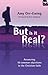 But Is It Real?: Answering 10 Common Objections To The Christian Faith