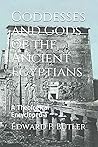 Goddesses and Gods of the Ancient Egyptians: A Theological Encyclopedia