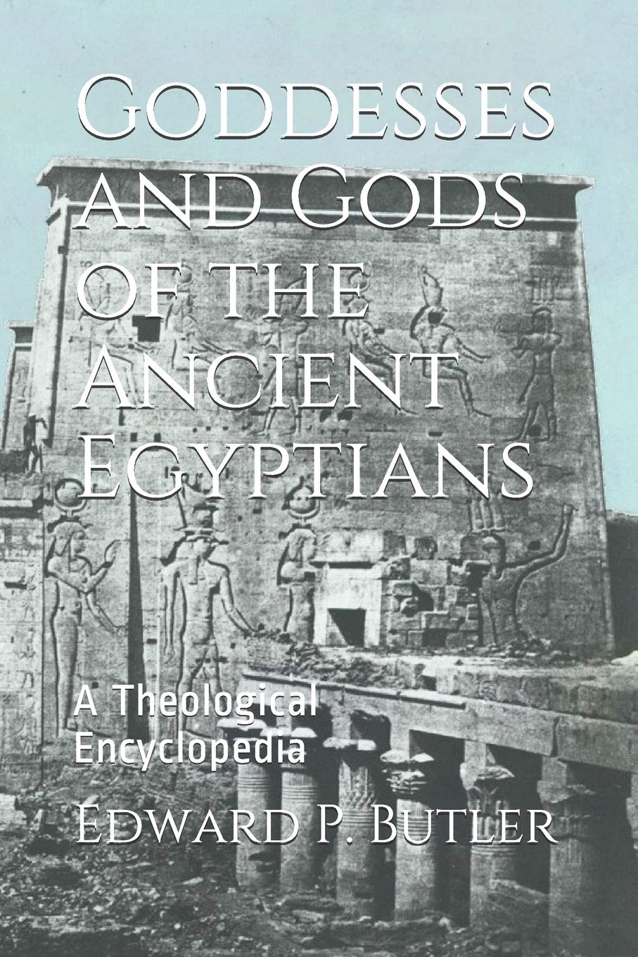 Goddesses and Gods of the Ancient Egyptians: A Theological Encyclopedia (Paperback)