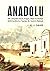 Anadolu: XIX. Yüzyılda Karya, Frigya, Likya ve Pisidya Antik Kentlerine Yapılan Bir Gezinin Öyküsü