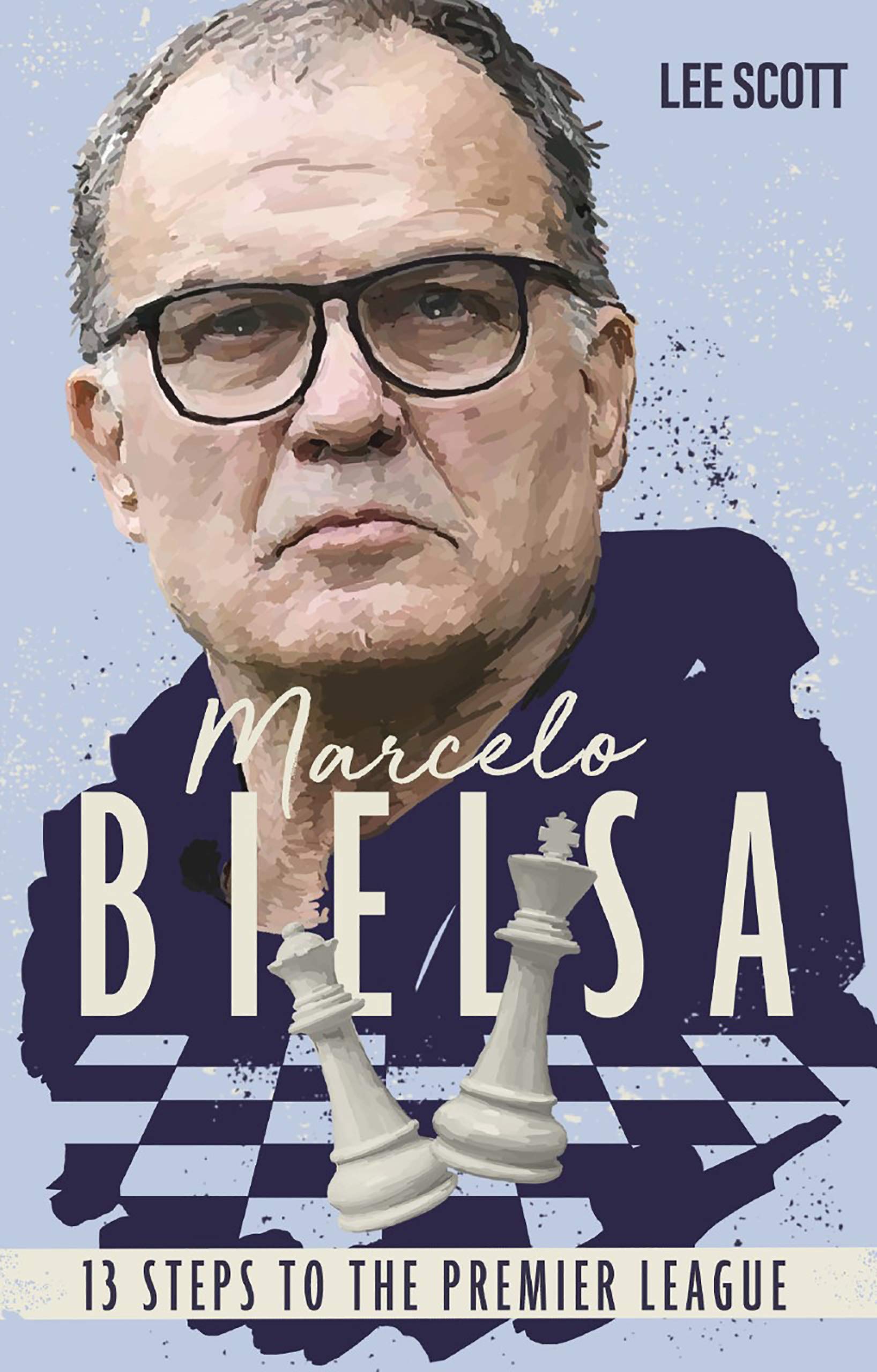 Marcelo Bielsa: Thirteen Steps to the Premier League (Kindle Edition)