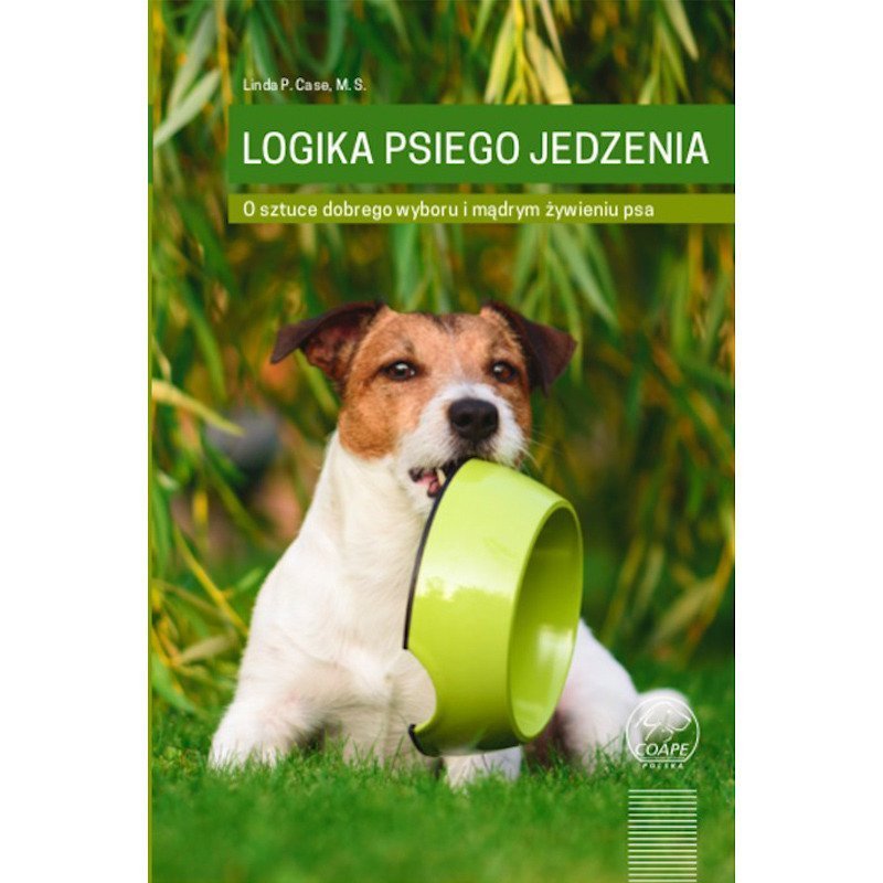 Logika psiego jedzenia - o sztuce dobrego wyboru i mądrym żywieniu psa