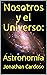 Nosotros y el Universo: : A...