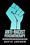 Anti-Racist Psychotherapy by David   Archer