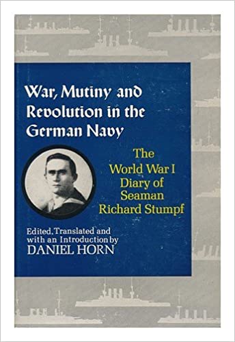 War, Mutiny and Revolution in the German Navy: The World War I Diary of Seaman Richard Stumpf