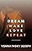 Dream. Wake. Love. Repeat.