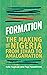 Formation: The Making of Nigeria from Jihad to Amalgamation