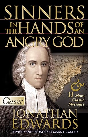 Sinners in the Hands of an Angry God: Jonathan Edwards: II Classic Sermons (1703- 1758) (Classic Collection S)