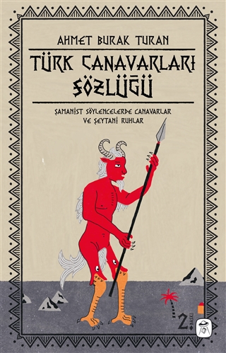 Türk Canavarları Sözlüğü: Şamanist Söylencelerde Canavarlar ve Şeytani Ruhlar (Paperback)