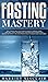 Fasting Mastery The Ultimat...