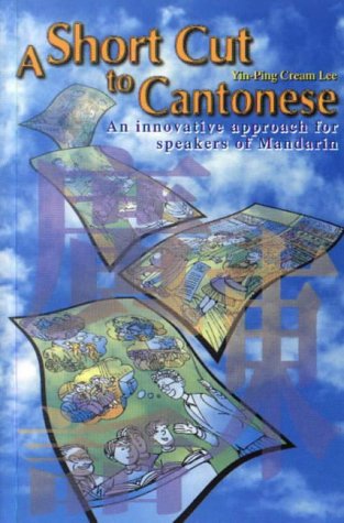 A Short Cut to Cantonese: An Innovative Approach for Speakers of Mandarin (Paperback)