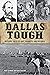 Dallas Tough: Historic Tale...