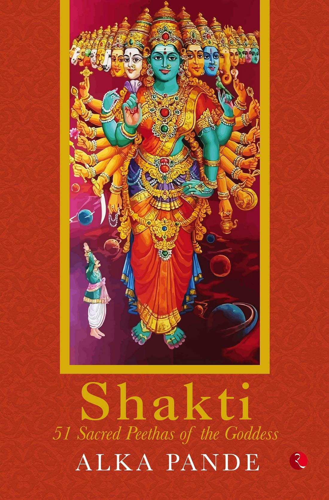 Shakti: 51 Sacred Peethas of the Goddess (Kindle Edition)