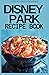 DISNEY PARK RECIPE BOOK by Lisa H. Gregory