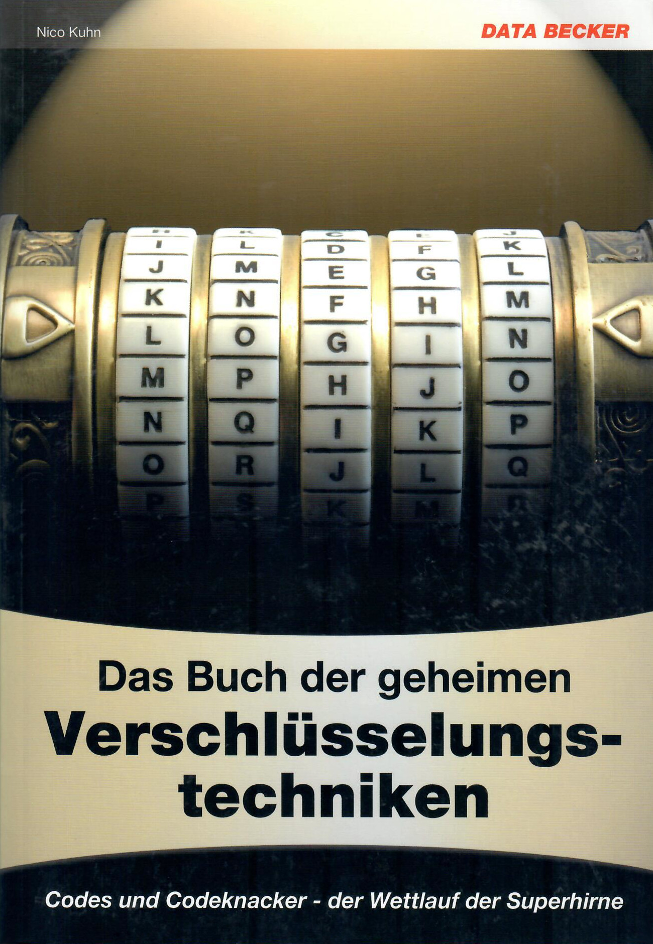 Das Buch der geheimen Verschlüsselungstechniken: [Codes und Codeknacker - der Wettlauf der Superhirne]