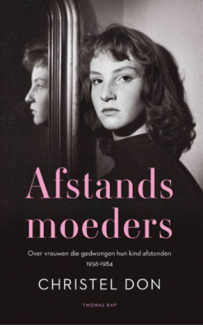Afstandsmoeders: over vrouwen die gedwongen hun kind afstonden, 1956-1984 (Paperback)