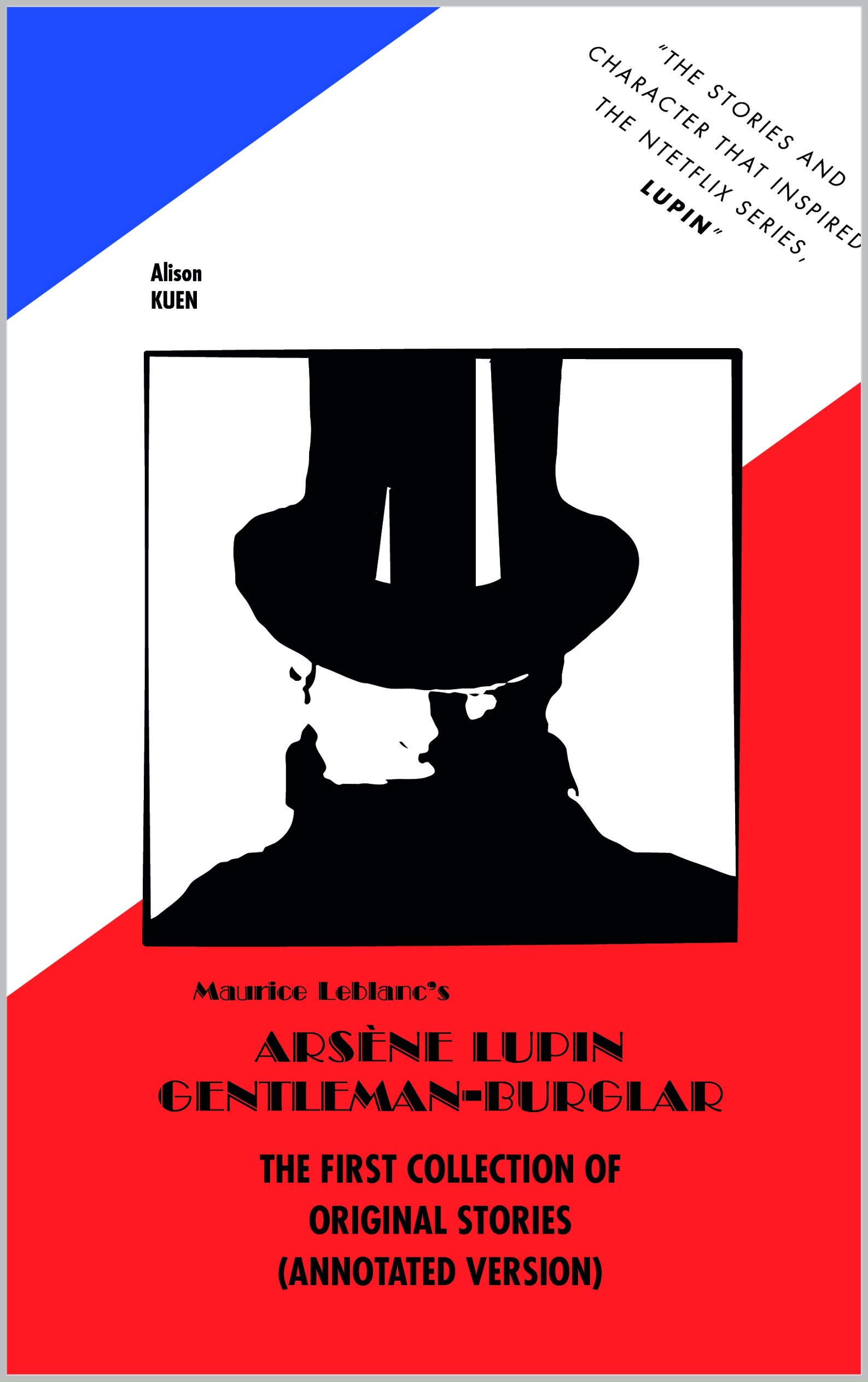 Maurice Leblanc's ARSENE LUPIN GENTLEMAN-BURGLAR THE FIRST COLLECTION OF ORIGINAL STORIES (ANNOTATED VERSION)
