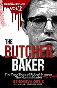 The Butcher Baker: The True Story of Robert Hansen The Human Hunter (True Crime Explicit # 2)