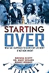 Starting Over: What am I supposed to do with my life now? If not now, when? Starting Over: What am I supposed to do with my life now? If not now, when?