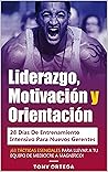 Liderazgo, Motivación y Orientación - 28 Días De Entrenamiento Intensivo Para Nuevos Gerentes: ¡63 Tácticas Esenciales Para Llevar A Tu Equipo De Mediocre A Magnífico! (Spanish Edition)