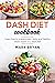 Dash diet cookbook: Learn how to prepare easy, tasty and healthy meals based on a dash diet