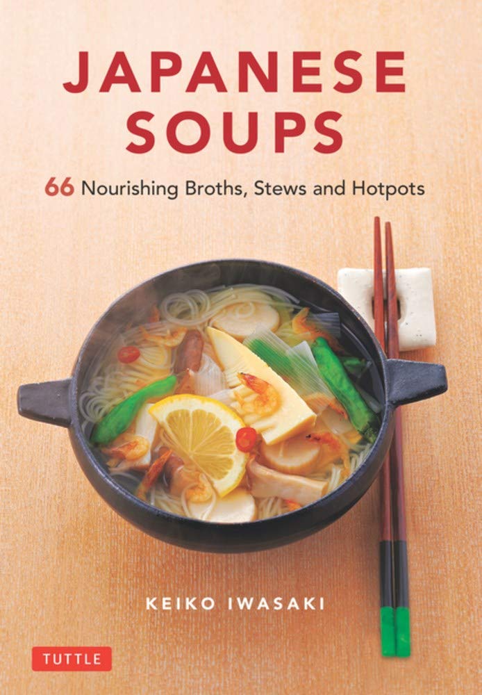 Japanese Soups: 66 Nourishing Broths, Stews and Hotpots (Hardcover)