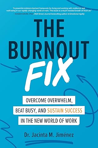 The Burnout Fix: Overcome Overwhelm, Beat Busy, and Sustain Success in the New World of Work