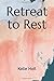 Retreat to Rest: a guide fo...